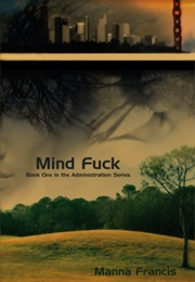 Mind Fuck (The Administration #1 ) (Manna Francis)