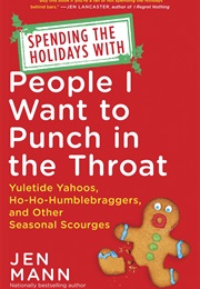 Sharing the Holidays With People I Want to Punch in the Throat (Jenn Mann)