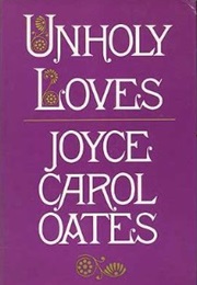 Unholy Loves (Joyce Carol Oates)
