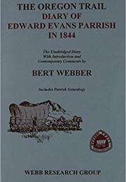 The Oregon Trail Diary of Rev. Edward Evans Parrish in 1844: The Unabridged Diary (Edwards Evans Parrish)
