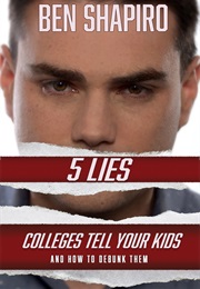 5 Lies Colleges Tell Your Kids (Ben Shapiro)