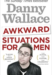 Awkard Situations for Men (Danny Wallace)