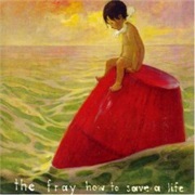 How to Save a Life - The Fray