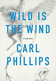 Wild Is the Wind: Poems (Carl Phillips)