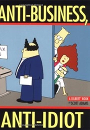I'm Not Anti-Business, I'm Anti-Idiot (Scott Adams)