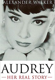 Audrey: Her Real Story (Alexander Walker)