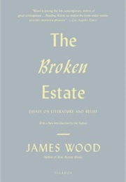 Broken Estate: Essays on Literature and Belief (James Woods)