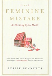 The Feminine Mistake: Are We Giving Up Too Much? (Leslie Bennetts)