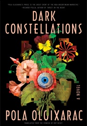 Dark Constellations (Pola Oloixarac)
