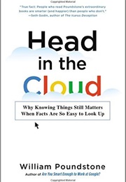 Head in the Cloud: Why Knowing Things Still Matters (Poundstone, William)