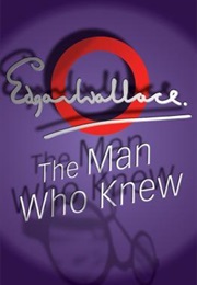 The Man Who Knew (Edgar Wallace)