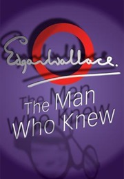 The Man Who Knew (Edgar Wallace)