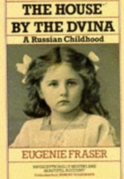 The House by the Dvina: A Russian Childhood (Eugenie Fraser)