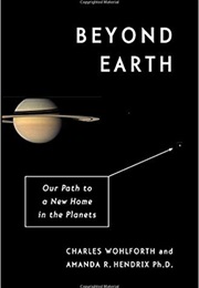 Beyond Earth: Our Path to a New Home in the Planets (Charles Wohlforth)