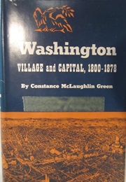 Washington: Village and Capital (Constance McLaughlin Green)