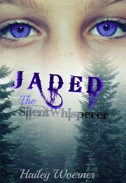 Jaded: The Silent Whisperer (Hailey Woerner)