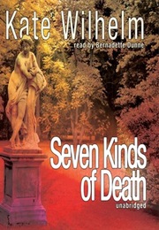 Seven Kinds of Death (Kate Wilhelm)