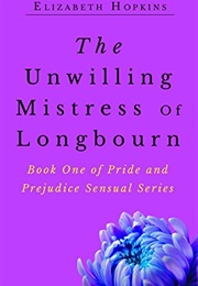 The Unwilling Mistress of Longbourn (Pride and Prejudice Variation Book 1) (Elizabeth Hopkins)