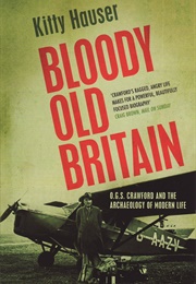 Bloody Old Britain: O.G.S. Crawford and the Archaeology of Modern Life (Kitty Hauser)