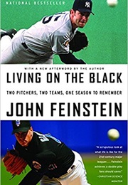 Living on the Black: Two Pitchers, Two Teams, One Season to Remember: (John Feinstein)
