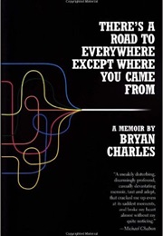 There's a Road to Everywhere Except Where You Came From (Bryan Charles)