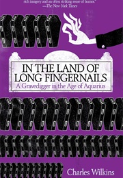 In the Land of Long Fingernails: A Gravedigger in the Age of Aquarius (Charles Wilkins)