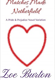 Matches Made at Netherfield: A Pride & Prejudice Novel Variation (Zoe Burton)