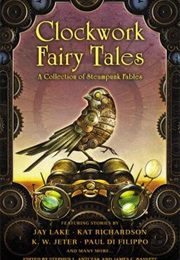 Clockwork Fairy Tales: A Collection of Steampunk Fables (Stephen L. Antczak)