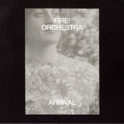 Fire!Orchestra - Arrival