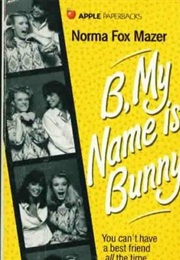 B, My Name Is Bunny (Norma Fox Mazer)