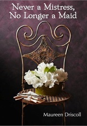 Never a Mistress, No Longer a Maid (Maureen Driscoll)