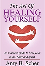 The Art of Healing Yourself (Amy B. Scher)