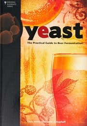 Yeast: The Practiacl Guide to Beer Fermentation (Chris White & Jamil Zainasheff)