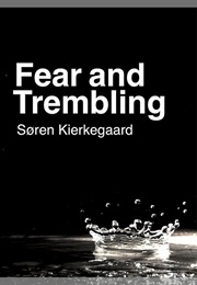 Fear and Trembling (Soren Kierkegaard)