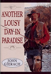 Another Lousy Day in Paradise (John Gierach)