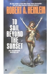 To Sail Beyond the Sunset (Robert A. Heinlein)