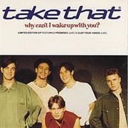 Take That - Why Can't I Wake Up With You