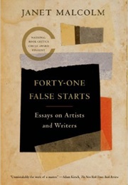 Forty-One False Starts (Janet Malcolm)