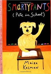 Smartypants: Pete in School (Maira Kalman)