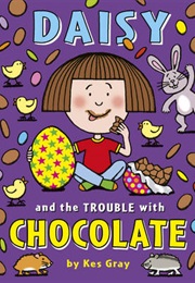 Daisy and the Trouble With Chocolate (Kes Gray)