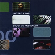 Lustre King – Shoot the Messenger (1999)
