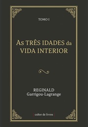 As Três Idades Da Vida Interior (Reginald Garrigou-Lagrange)