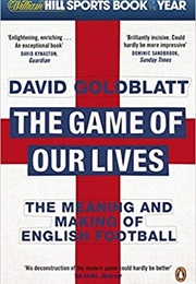 The Game of Our Lives: The Meaning and Making of English Football (David Goldblatt)
