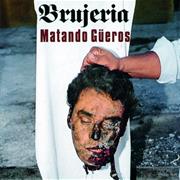 Brujeria - Matando Gueros