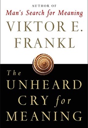 The Unheard Cry for Meaning (Viktor Frankl)