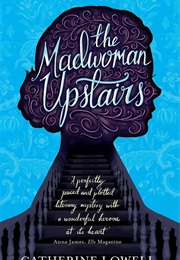 The Mad Woman Upstairs (Catherine Lowell)