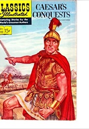 Caesar&#39;s Conquests (Classics Illustrated)