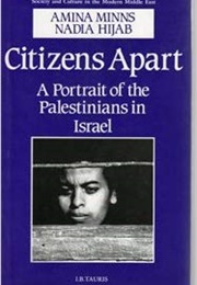 Citizens Apart: A Portrait of the Palestinians in Israel (Amina Minns & Nadia Hijab)
