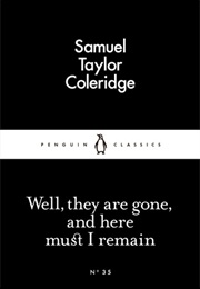 Well, They Are Gone, and Here Must I Remain (Samuel Taylor Coleridge)