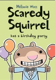 Scaredy Squirrel Has a Birthday Party (Mélanie Watt)